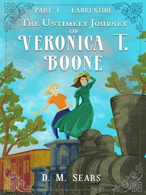 cover image of The Untimely Journey of Veronica T. Boone--Part I, Laurentide